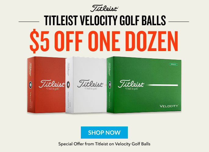 tITLEIST VELOCITY GOLF BALLS $5 oFF ONE DOZEN SHOP NOW Special Offer from Titleist on Velocity Golf Balls
