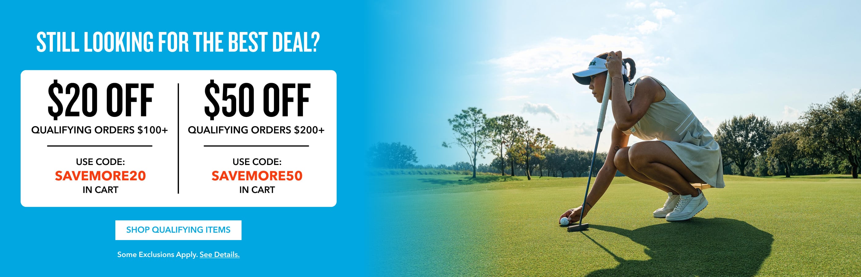 Still looking for the best deal? $20 OFF Qualifying Orders $100+ Use Code: SAVEMORE20 $50 OFF Qualifying Orders $200+ Use Code: SAVEMORE50 in Cart Shop Qualifying Items Some exclusions apply. See details. 
