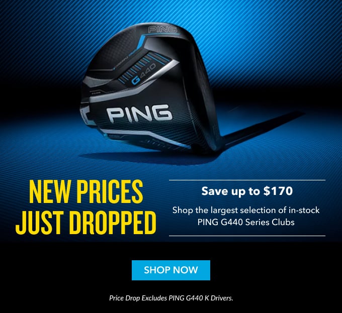 New prices just droppedSave up to $170 Shop the largest selection of in-stock PING G440 Series Clubs shop now Price drop excludes PING G440 K Drivers. Free 2nd day delivery on in-stock clubs only.