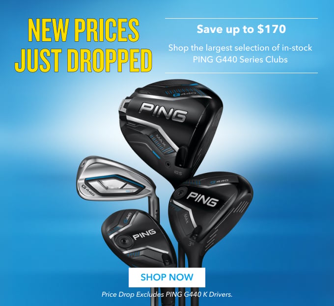 New prices just droppedSave up to $170 Shop the largest selection of in-stock PING G440 Series Clubs shop now Price drop excludes PING G440 K Drivers. Free 2nd day delivery on in-stock clubs only.