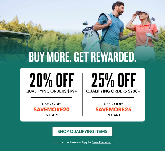 BUY MORE. GET REWARDED. 20% OFF Qualifying Orders $100+  Use Code: SAVEMORE20 25% OFF  Qualifying Orders $200+ Use Code: SAVEMORE25 in Cart in Cart Shop Qualifying Items Some exclusions apply. See details.