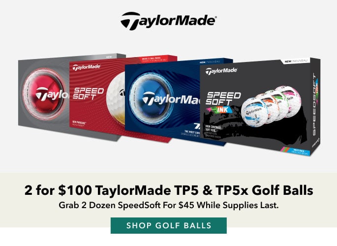 2 for $100 TaylorMade TP5 & TP5x Golf Balls Plus, Grab the SpeedSoft 2 for $45 while supplies last. SHOp golf balls