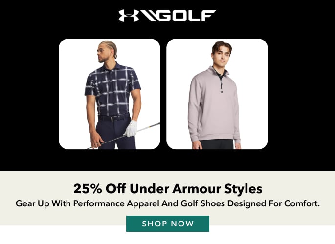 25% Off Under Armour Styles Gear up with performance apparel and golf shoes designed for comfort. Shop now