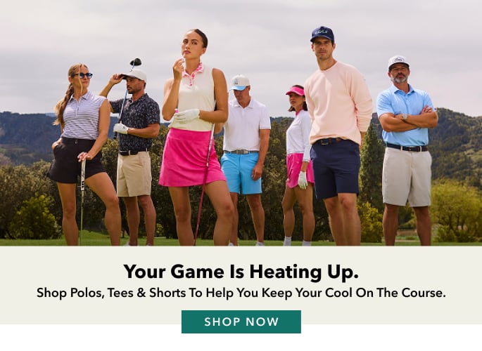 Your game is heating up. Shop polos, tees and shorts to help keep your cool on the course. Shop Now.