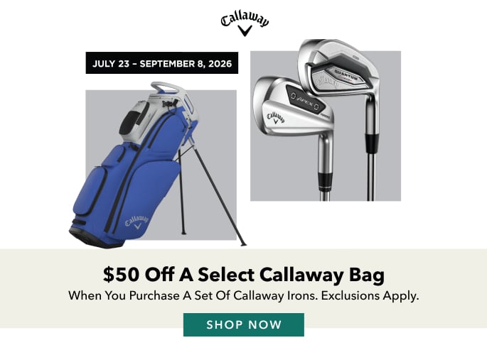 $50 Off A Select Callaway Bag When You Purchase A Set Of Callaway Irons. Exclusions Apply. SHOP NOW