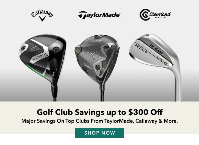 Golf Club Savings up to $300 Off Major savings on top clubs from TaylorMade, Callaway & More. shop now