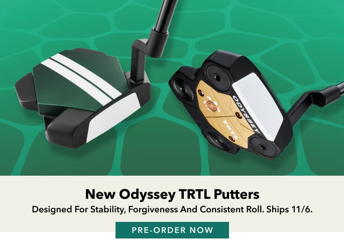 New Odyssey TRTL Putters Designed for stability, forgiveness and consistent roll. Ships 11/6. PRE-ORDER NOW