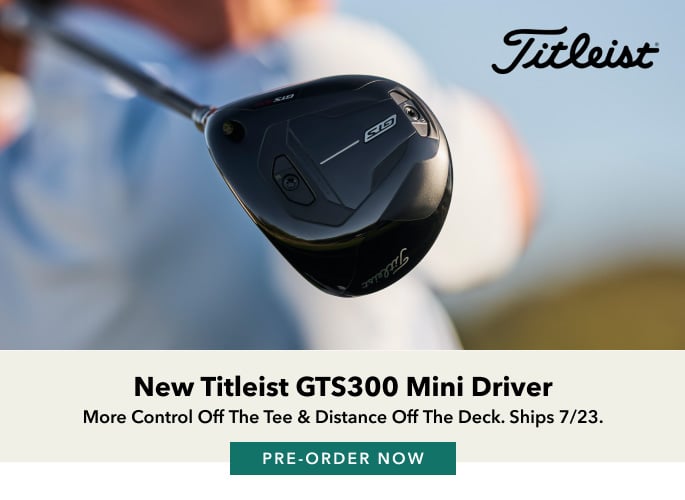 New Titleist GTS300 Mini Driver More control off the tee & distance off the deck. Ships 7/23. pre-order now